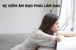 Bị viêm âm đạo phải làm sao? 3 Điều chị em nhất định phải ghi nhớ